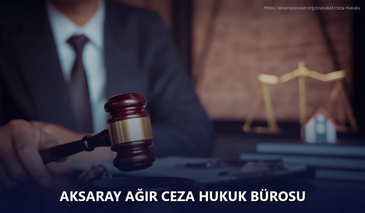 Aksaray Ağır Ceza Hukuk Bürosu