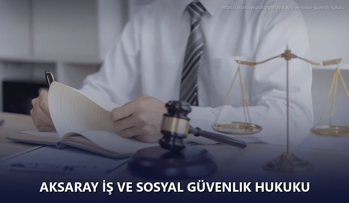 Aksaray İş ve Sosyal Güvenlik Hukuku